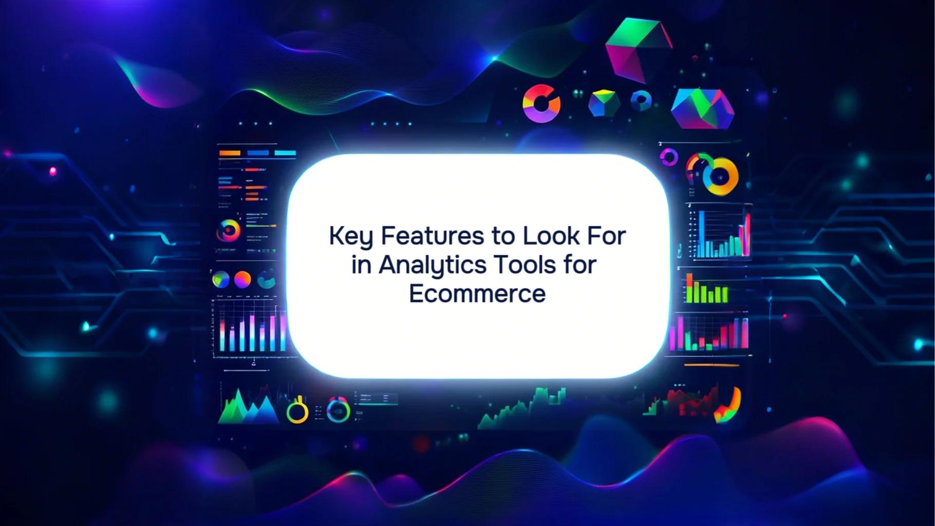 Features to look for in analytics tools for ecommerce